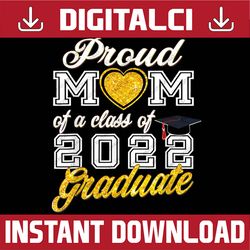 Proud Mom Of A Class Of 2022 Graduate Cute Mother Graduation Last Day Of School PNG Sublimation Design