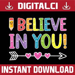 I Believe In You Funny Teacher Testing Day Graduation DadMom Last Day Of School PNG Sublimation Design