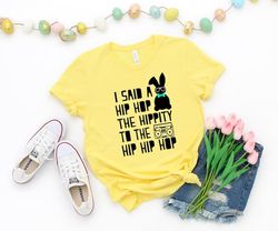I said hip hop Easter shirt,Hip hop shirt,I Said Hop Hop,Easter Shirt, Easter Gift ,Happy Easter Shirt - T203