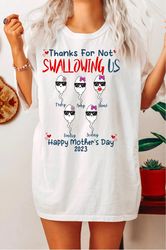 Thanks For Not Swallowing Us - Personalized Mother's Day T-Shirt - Gift For Mom - Personalized Mom Shirt - T225
