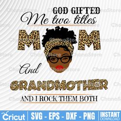 God Gifted Me Two Titles Mom And Granmother Black Mom Svg,Mothers Day Svg, Black Mom Svg,Black Grandma Svg,