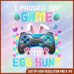 I Paused My Game To Egg Hunt Png, Easter Funny Gamer Png, PNG High Quality, PNG, Digital Download