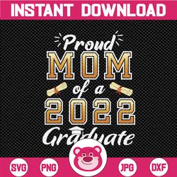 Proud mom of a class of 2022 graduate Svg, senior graduation Svg, Class of 2022 svg, Mom of Graduate svg, Mom Graduate S
