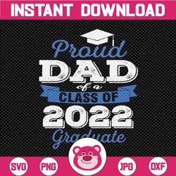 Proud Dad of 2022 Graduate Svg, Class of 2022 Graduation Svg, Senior Dad 2022 svg, Senior Graduation 2022 svg file