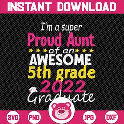 Proud Aunt of 5th Grade Graduate 2022 Svg, Elementary Graduation Svg, Proud Senior SVG, 5th Grade 2022 svg, Cut file