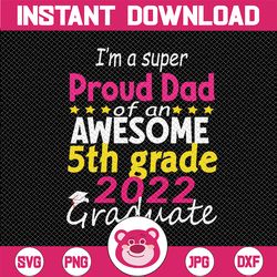Proud Dad of 5th Grade Graduate 2022 Svg, Elementary Graduation Svg, Proud Senior SVG, 5th Grade 2022 svg, Cut file