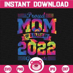 Proud Mom Of A 2022 Graduate Class Of 2022 svg, Class of 2022 svg, Mom of Graduate svg, Mom Graduate Shirt Cut File, Cri