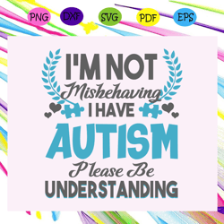I'm not mishehaving I have autism please be understanding, autism svg, autism shirt, autism kid, autism awareness svg, a