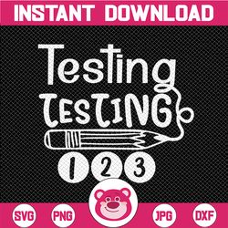 Funny Testing Testing 123 Svg, Teacher Student Test Day Svg, Test Day Svg, Testing Svg, Testing Coordinator Svg File for
