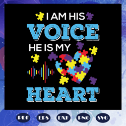 I am his voice He is my heart svg, Autism svg, Autism day svg, autism awareness, Files For Silhouette