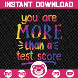 You Are More Than A Test Score Tie Dye Svg, Teacher Testing Day Svg, Test score svg, Teacher svg, Back to school svg, Fu