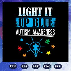 Light it up blue autism awareness, autism svg, autism shirt, autism kid, autism awareness svg, autism mom svg