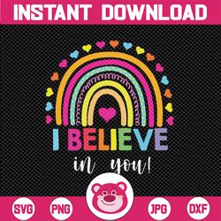 Rainbow I Believe In You Svg, Teacher Testing Day Gifts Svg, Cut File, svg sayings file, be brave, digital file, cricut,
