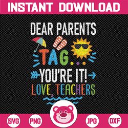 Dear Parents Tag You're It Love Teacher Svg, Last Day Of School Svg, Funny Cut Files For Cricut And Silhouette