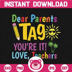 Dear Parents Tag You're It Love Teachers Svg, Last Day Of School Svg, Love Teachers Svg, Funny Svg, School Quote Svg Fil