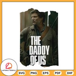 The Daddy Of Us PNG Pedro Pascal Sublimation