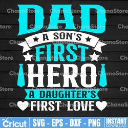 Dad, A Daughter's First Love and A Son's First Hero, Fathers Day SVG Fathers Day Gift Dad, SVG cut file for Cricut,