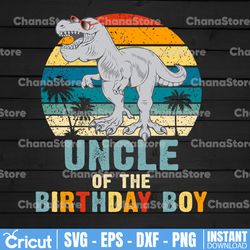 Uncle Of The Birthday Boy Dinosaur Birthday Boy Png, Dinosaur Family Birthday Matching Png, T-Rex Png Birthday,