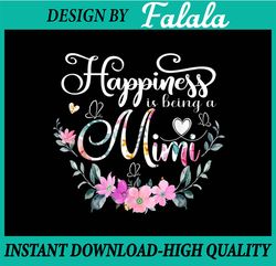 Happiness Is Being A Mimi Png, Floral Mimi Gift Png Mother's Day Gift Png, Mother's Day Png, Digital download
