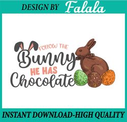 Follow The Bunny He Has Chocolate PNG Print File for Sublimation Or Print, Easter Png, Digital download