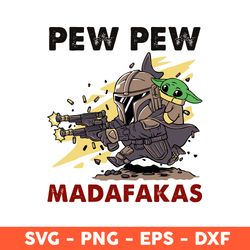 Baby Yoda And The Mandalorian Pew Pew Madafakas Svg, Baby Yoda And Mandalorian Svg, Mandalorian, Baby Yoda Svg -Download