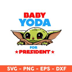 Baby Yoda For President Svg, Yoda Svg, Baby Yoda Png, Baby Yoda Svg, Eps, Dxf, Png - Download File