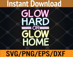 Glow Hard or Glow Home Svg, Eps, Png, Dxf, Digital Download