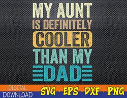 My Aunt Is Definitely Cooler Than My Dad - Cool Auntie Funny Svg, Eps, Png, Dxf, Digital Download