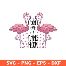 Flamingo I don't give a flying flock Svg, Flamingo Svg, Animals Svg, Eps, Dxf, Png - Download File