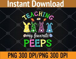 Teaching My Favorite Peeps Easter Day Funny Teacher PNG Digital Download