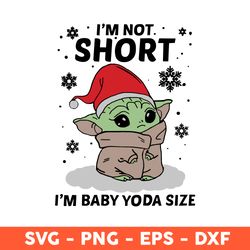 I'm Not Short Im Baby Yoda Size Christmas, I'm Baby Yoda Svg, Baby Yoda Svg, Eps, Dxf, Png - Download File