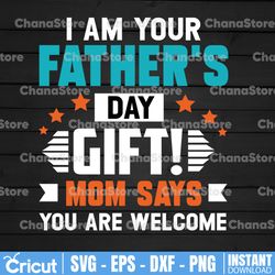 Father's Day Cut file, I'm Your Father's Day Gift SVG, You're Welcome Cut file, commercial use, cricut, silhouette