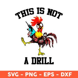 This Is Not A Drill Chicken Svg, This Is Not A Drill Svg, Hei Hei Svg, Chicken Svg, Eps, Dxf, Png - Download File