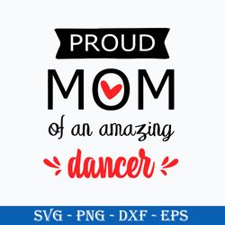 Proud Mom Od An Amazing Dancer Svg, Mother's Day Svg, Png Dxf Eps Digital File