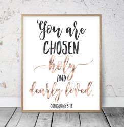 You Are Chosen Holy And Dearly Loved, Colossians 3:12, Bible Verses Printable Wall Art, Scripture Prints, Christian Gift