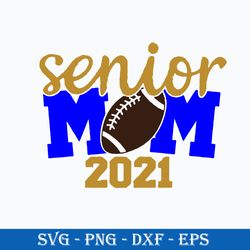 Senior Mom 2021 Svg, Mom 2021 Svg, Mother's Day Svg, Png Dxf Eps Digital File