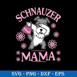 Schnauzer Mom Svg, Dog Mom Svg, Mother's Day Svg, Png Dxf Eps Digital File