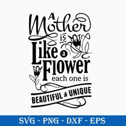 A Mother Is Like A Flower Each One Is Beautiful & Unique Svg, Mother's Day Svg, Png Dxf Eps Digital File