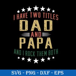 I Have Two Titles Dad And Papa And I Rock Them Both Svg, Mother's Day Svg, Png Dxf Eps File