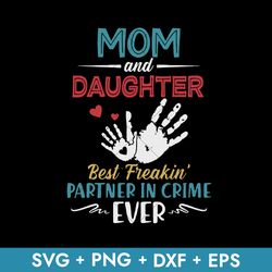 Mom And Daughter Best Freakin Partner In Crime Ever Svg, Mother's Day Svg, Png Dxf Eps Instant Download File