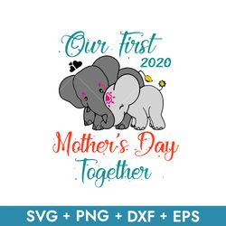 Our First 2020 Mother's Day Together Svg, Mother's Day Svg, Png Dxf Eps Instant Download File