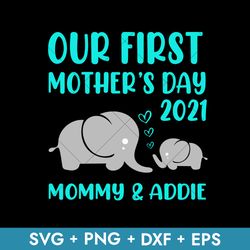 Our First Mother's Day 2021 Mommy & Addie Svg, Mother's Day Svg, Png Dxf Eps Instant Download