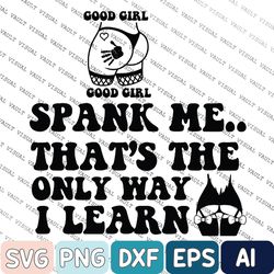 Spank Me Thats The Only Way I Learn Svg, Spank Me Thats The Only Way I Learn Png, Spank Me Svg
