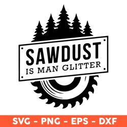 Sawdust Is Man Glitter Svg, Saw Machine Svg, Father's Day Svg, Cricut, Vector Clipar, Eps, Dxf, Png - Download File