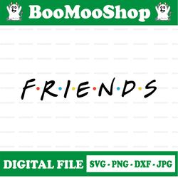 Friends Logo Image Svg Friend TV Show eps Vector Download Files Friends Logo png Cut files Zip SVG DXF eps png jpg