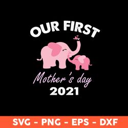 Our First Mother's Day 2021 Svg, Elephant Svg, Mother's Day Svg, Cricut, Vector Clipar, Eps, Dxf, Png - Download File