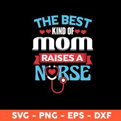 The Best Kind Of Mom Raises A Nurse Svg, Nurse Svg, Mother Svg, Mother's Day Svg, Cricut, Vector Clipar, Eps, Dxf, Png