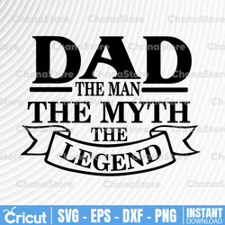 Dad svg cut file, Father, the man, the myth, the legend cut file, dad fun quote svg for cricut, commercial use