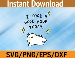 I Took A Good Poop Today Svg, Eps, Png, Dxf, Digital Download