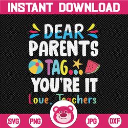 Dear Parents Tag You're It Love Teachers Svg, Last Day Of School SVG Funny Cut Files For Cricut And Silhouette